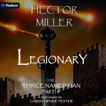 The Thrice Named Man II: Legionary: The Thrice Named Man, Book 2