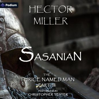 The Thrice Named Man III: Sasanian: The Thrice Named Man, Book 3