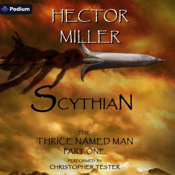 The Thrice Named Man I: Scythian: The Thrice Named Man, Book 1