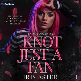 Knot Just a Fan: Britrock Omegaverse, Book 1