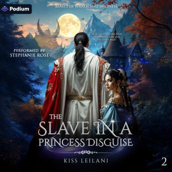 The Slave in a Princess Disguise: Beasts of Wrath and Madness, Book 2