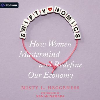 Swiftynomics: How Women Mastermind and Redefine Our Economy