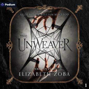 The Unweaver: Unwoven Fates, Book 1