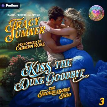 Kiss the Duke Goodbye: The Troublesome Trio, Book 3