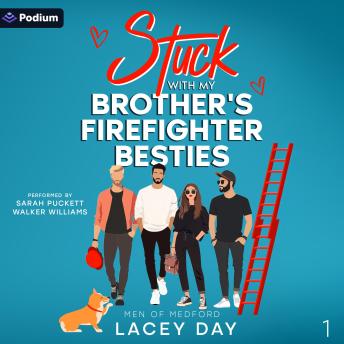 Stuck with My Brother's Firefighter Besties: Men of Medford, Book 1