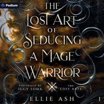 The Lost Art of Seducing a Mage Warrior: The Lost Arts, Book 1