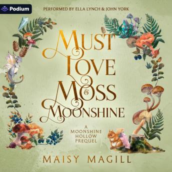 Must Love Moss and Moonshine: A Moonshine Hollow Standalone
