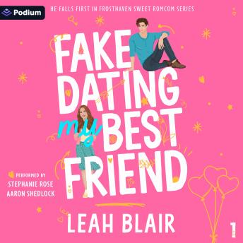 Fake Dating My Best Friend: He Falls First in Frosthaven Sweet RomCom Series, Book 1