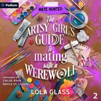 The Artsy Girl's Guide to Mating with a Werewolf: Mate Hunted, Book 2