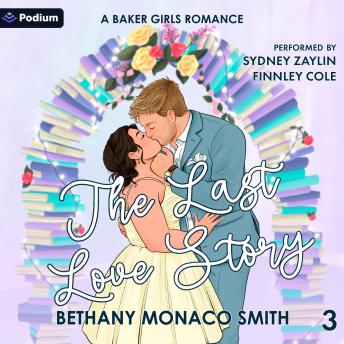 The Last Love Story: Baker Girls, Book 3