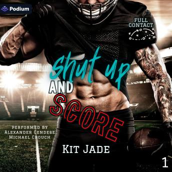 Shut Up and Score: Full Contact, Book 1