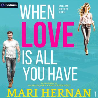 When Love Is All You Have: Callahan Brothers Series, Book 1