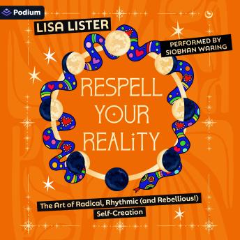 Respell Your Reality: The Art of Radical, Rhythmic (and Rebellious!) Self-Creation
