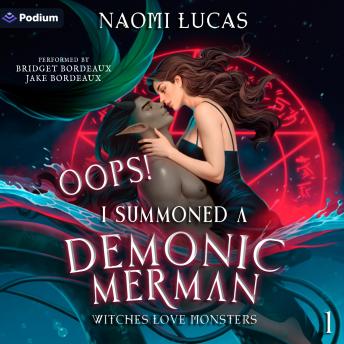Oops! I Summoned a Demonic Merman: Witches Love Monsters, Book 1