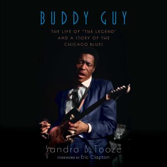 Buddy Guy: The Life of 'The Legend' and a Story of the Chicago Blues
