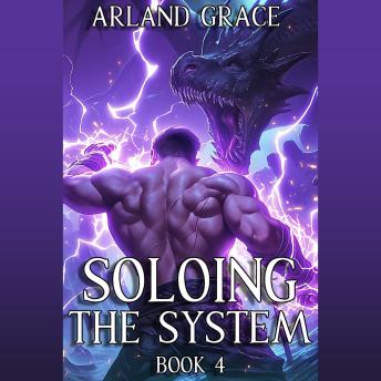Soloing the System: Book 4: A LitRPG Apocalypse Adventure