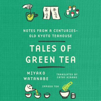 Tales of Green Tea: Notes from a Centuries-Old Kyoto Teahouse
