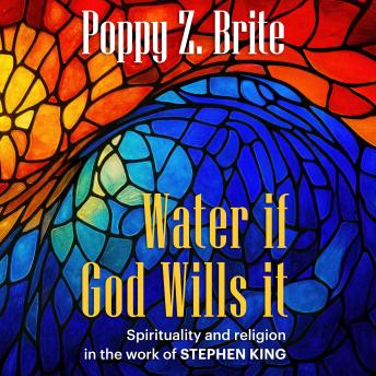 Water If God Wills It: Spirituality and Religion in the Work of Stephen King