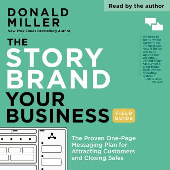 The StoryBrand Your Business Field Guide: The Proven One-Page Messaging Plan for Attracting Customers and Closing Sales