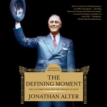 The Defining Moment: FDR's Hundred Days and the Triumph of Hope