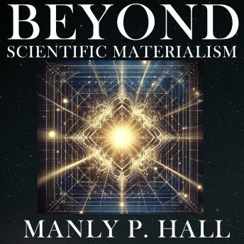 Beyond Scientific Materialism