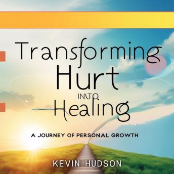 Transforming Hurt into Healing: A Journey of Personal Growth
