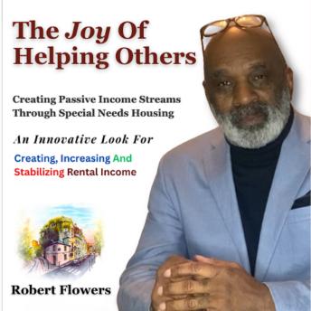 The Joy Of Helping Others: Creating Passive Income Streams Through Special Needs Housing