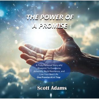 The Power Of A Promise - Changing Your Life One Promise At A Time: Overcome Fear, Build Resilience, and Achieve Personal Growth—A Life-Changing Guide to Unlocking Happiness, Success, and Purpose  In Life