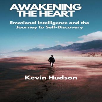 Awakening the Heart: Emotional Intelligence and the Journey to Self-Discovery