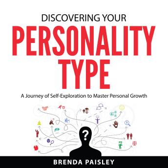 Discovering Your Personality Type: A Journey of Self-Exploration to Master Personal Growth