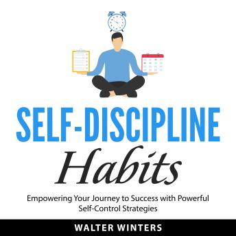 Self-Discipline Habit: Empowering Your Journey to Success with Powerful Self-Control Strategies