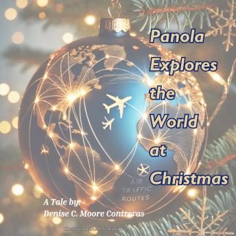 Panola Explores the  World  at Christmas: An Adventure Globally From a 12 Year Old Girl's Perspective.