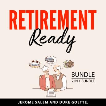 Retirement Ready Bundle, 2 in 1 Bundle: Purposeful Retirement and Passive Income for Early Retirement