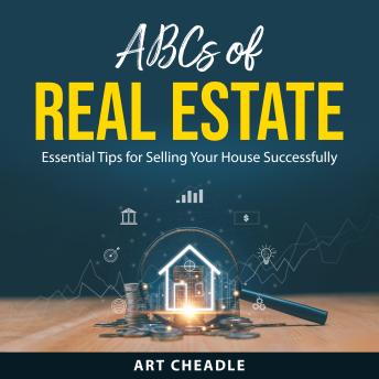 ABCs of Real Estate: Essential Tips for Selling Your House Successfully