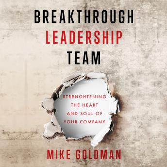 Breakthrough Leadership Team: Strengthening the Heart and Soul of Your Company