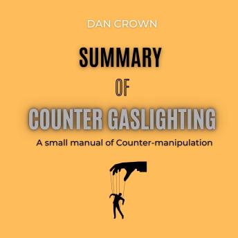 Summary of Counter Gaslighting: A small manual of Counter-manipulation