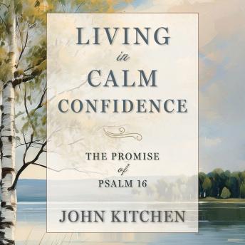 Living in Calm Confidence: The Promise of Psalm 16