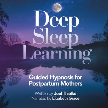 Deep Sleep Learning: Guided Hypnosis for Postpartum Mothers: Embrace Rest, Renewal, and Relaxation During Motherhood