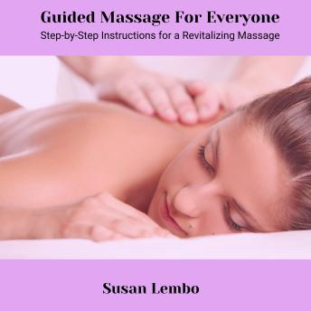 Guided Massage for Everyone: Step-by-step instructions for a revitalizing massage