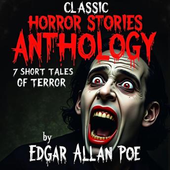 Classic Horror Stories Anthology. 7 Short Tales of Terror: The Tell-Tale Heart; The Black Cat; The Cask of Amontillado; The Fall of the House of Usher;  The Masque of the Red Death; The Pit and the Pendulum; Ligeia