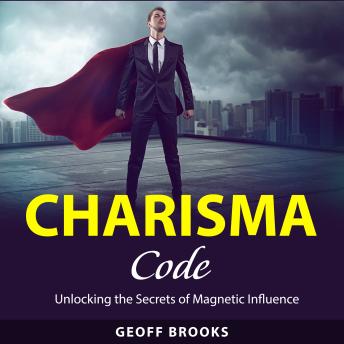Charisma Code: Unlocking the Secrets of Magnetic Influence