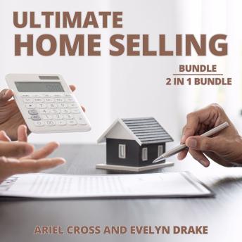 Ultimate Home Selling Bundle, 2 in 1 Bundle: Selling Your House and Guide to Selling Your Home