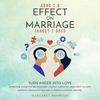 ADHD 2.0 Effect on Marriage: Target 7 Days. Turn Anger into Love Overcome Anxiety in Relationship | Couple Conflicts | Insecurity in Love. Improve Communication Skills  | Empath & Psychic Abilities.