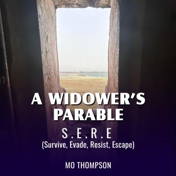A Widower’s Parable: S.E.R.E (Survive, Evade, Resist, Escape)