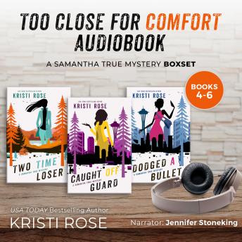 Too Close for Comfort  AUDIOBOOK: A Samantha True Mystery Audiobook Boxset Books 4-6