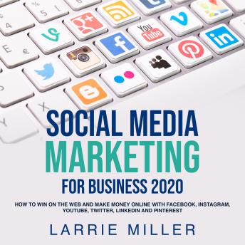 Social Media Marketing  For Business 2020: How to Win on the Web and Make Money Online with Facebook, Instagram, Youtube, Twitter, LinkedIn and Pinterest