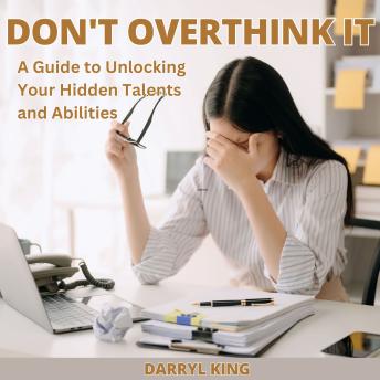Don't Overthink It: Transitioning from Overthinking to Confidence – How to Master Your Decision-Making Skills