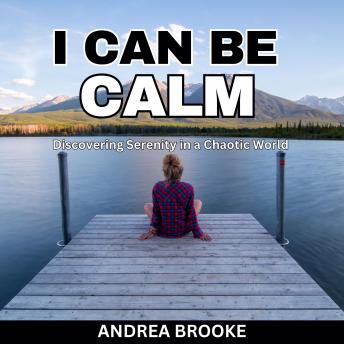I Can Be Calm: Discovering Serenity in a Chaotic World