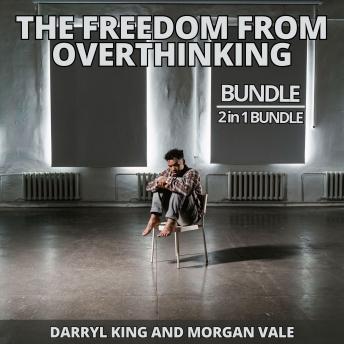 The Freedom from Overthinking Bundle, 2 in 1 Bundle: Don't Overthink It and Get Out of Your Head and Stop Overthinking