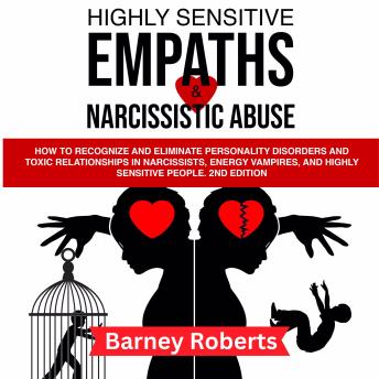 Highly Sensitive Empaths  and Narcissistic Abuse: How to Recognize and Eliminate Personality Disorders and Toxic Relationships in Narcissists, Energy Vampires, and Highly Sensitive People. (2nd edition)